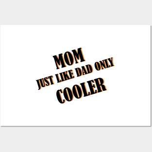 Mom just like dad only cooler Posters and Art